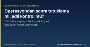 Uyuşturucu Operasyonundan Sonra Tutuklama mı, Adli Kontrol mü? 32 İl Operasyonu Üzerinden Hukuki Analiz — TCK 188 Katalog Suç, CMK 100/3, 101/2, 102/4, 109, 268 İtiraz Süresi ve İzinsiz Kenevir Ekimi (2313 m.23)