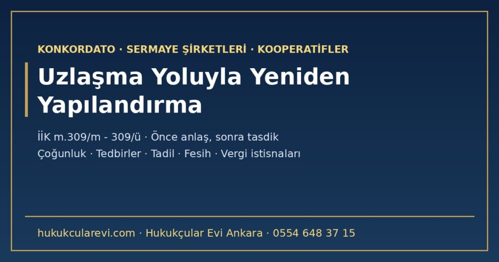 Uzlaşma Yoluyla Yeniden Yapılandırma 2026: Sermaye Şirketleri ve Kooperatifler İçin Mahkeme Onaylı Borç Yapılandırması — Çoğunluk, Belgeler, Tedbirler, Tasdik, Tadil ve Fesih (İİK m.309/m-309/ü) Uzlaşma Yoluyla Yeniden Yapılandırma 2026: Sermaye Şirketleri ve Kooperatifler İçin Mahkeme Onaylı Borç Yapılandırması — Çoğunluk, Belgeler, Tedbirler, Tasdik, Tadil ve Fesih (İİK m.309/m-309/ü)