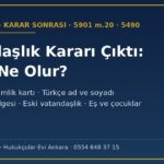 Vatandaşlık kararı çıktıktan sonra: nüfus kaydı, kimlik kartı, Türkçe ad ve soyadı, isim denklik belgesi, eski vatandaşlık, eş ve çocuklar (5901 m.20, 5490)