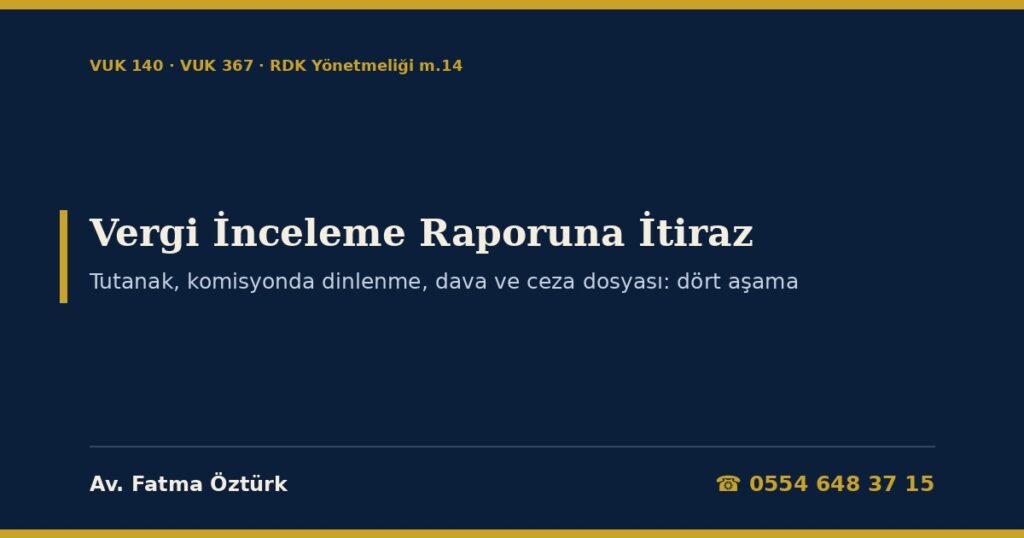 Vergi İnceleme Raporuna İtiraz 2026: Sahte Fatura Raporunda Tutanak, Rapor Değerlendirme Komisyonunda Dinlenme ve Rapor Özeti, 60 Günlük Değerlendirme, Vergi Suçu Raporu ve Mütalaa, Tarhiyattan Sonra Uzlaşma, İndirim ve Dava, Ceza Dosyasında Bilirkişi ve Uzman Mütalaası Vergi İnceleme Raporuna İtiraz 2026: Sahte Fatura Raporunda Tutanak, Rapor Değerlendirme Komisyonunda Dinlenme ve Rapor Özeti, 60 Günlük Değerlendirme, Vergi Suçu Raporu ve Mütalaa, Tarhiyattan Sonra Uzlaşma, İndirim ve Dava, Ceza Dosyasında Bilirkişi ve Uzman Mütalaası