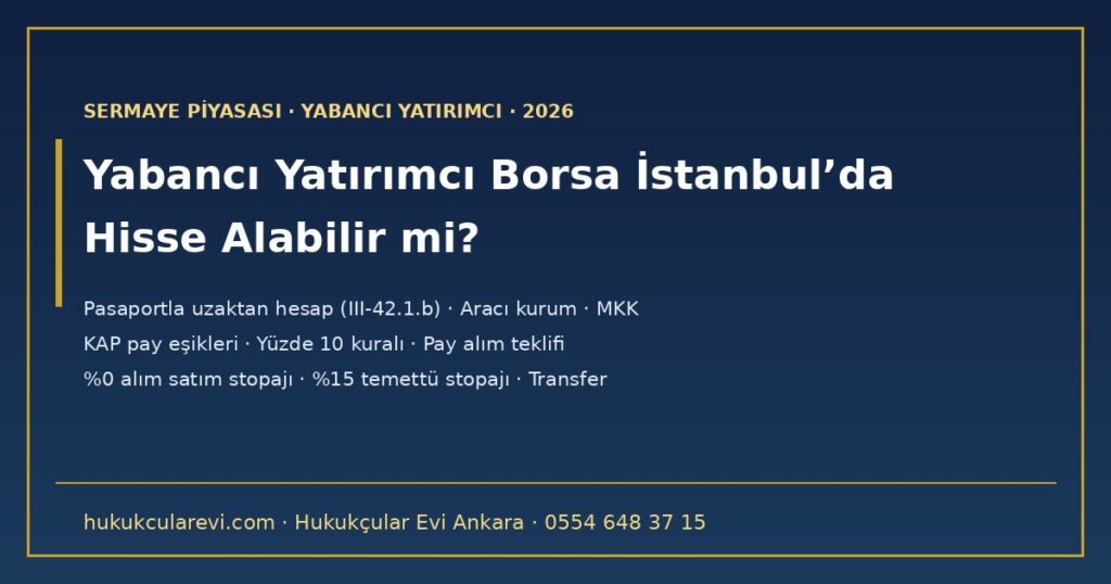 Yabancı Yatırımcı Borsa İstanbul’da Hisse Alabilir mi? 2026 — Aracı Kurum Hesabı, Pasaportla Uzaktan Hesap Açma (III-42.1.b), KAP Pay Eşikleri, Yüzde 10 Kuralı, Vergi ve Para Transferi Yabancı Yatırımcı Borsa İstanbul’da Hisse Alabilir mi? 2026 — Aracı Kurum Hesabı, Pasaportla Uzaktan Hesap Açma (III-42.1.b), KAP Pay Eşikleri, Yüzde 10 Kuralı, Vergi ve Para Transferi