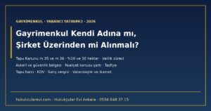 Yabancı Yatırımcı Türkiye’de Gayrimenkulü Kendi Adına mı, Şirket Üzerinden mi Almalı? 2026 — Tapu Kanunu m.35 ve m.36, Valilik İzni, Askerî Bölge, Vergi, Vatandaşlık ve İkamet