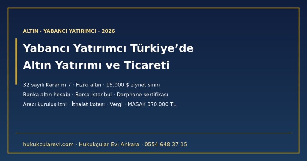 Yabancı Yatırımcı Türkiye’de Altın Yatırımı ve Altın Ticareti Yapabilir mi? 2026 — Fiziki Altın, Banka Altın Hesabı, Borsa İstanbul, Aracı Kuruluş İzni, İthalat Kotası, Yurt Dışına Çıkarma, Vergi ve MASAK Yabancı Yatırımcı Türkiye’de Altın Yatırımı ve Altın Ticareti Yapabilir mi? 2026 — Fiziki Altın, Banka Altın Hesabı, Borsa İstanbul, Aracı Kuruluş İzni, İthalat Kotası, Yurt Dışına Çıkarma, Vergi ve MASAK