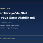 Yabancılar Türkiye’de otel kurabilir veya satın alabilir mi: Tapu Kanunu m.35-36, 2634 turizm belgesi, Hazine arazisi tahsisi ve vergiler