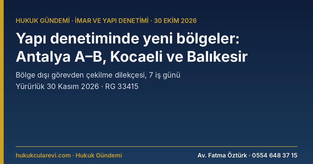 Yapı Denetiminde Yeni Bölge Düzeni: Antalya 1. Bölge A–B Kısımlarına Ayrıldı, Kocaeli 2 ve Balıkesir 3 Bölgeye Bölündü (RG 33415)