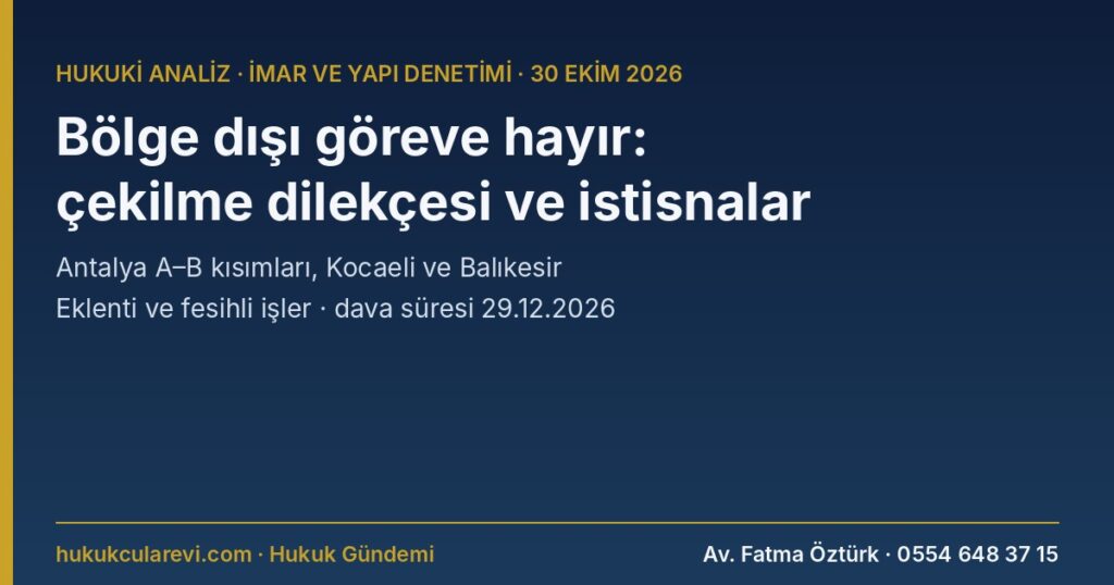 Yapı Denetiminde Bölge Tercihi 2026: Antalya A–B Kısımları, Kocaeli ve Balıkesir Bölgeleri, Çekilme Dilekçesi ve İstisnalar (Tebliğ m.8/16-17) Yapı Denetiminde Bölge Tercihi 2026: Antalya A–B Kısımları, Kocaeli ve Balıkesir Bölgeleri, Çekilme Dilekçesi ve İstisnalar (Tebliğ m.8/16-17)