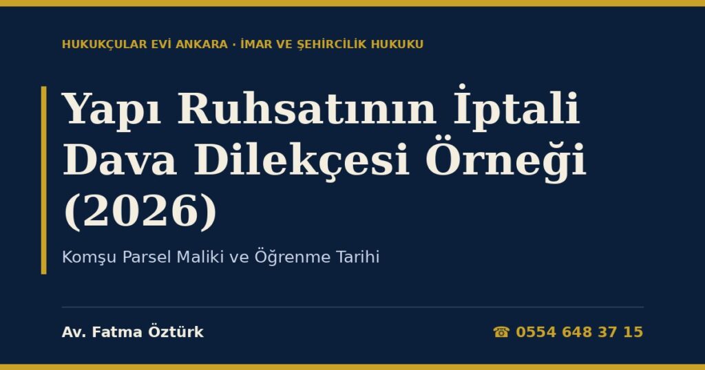 Yapı Ruhsatının İptali Dava Dilekçesi Örneği (2026) — Komşu Parsel Maliki ve Öğrenme Tarihi Yapı Ruhsatının İptali Dava Dilekçesi Örneği (2026) — Komşu Parsel Maliki ve Öğrenme Tarihi