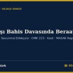 Yasa Dışı Bahis Davasında Beraat 2026: Esas Hakkında Savunma Dilekçesi Örneği — İddianame, Kovuşturma, Kast, MASAK Raporu ve Delillerin Değerlendirilmesi (7258 m.5, TCK 282, CMK 217, 223)