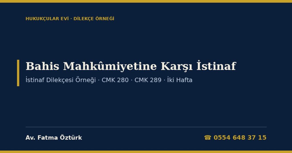 Yasa Dışı Bahis Mahkûmiyetine Karşı İstinaf Dilekçesi Örneği 2026: Süre, Bölge Adliye Mahkemesi İncelemesi, Hukuka Kesin Aykırılıklar ve Beraat Talebi (CMK 272-289, 7258 m.5, TCK 282) Yasa Dışı Bahis Mahkûmiyetine Karşı İstinaf Dilekçesi Örneği 2026: Süre, Bölge Adliye Mahkemesi İncelemesi, Hukuka Kesin Aykırılıklar ve Beraat Talebi (CMK 272-289, 7258 m.5, TCK 282)