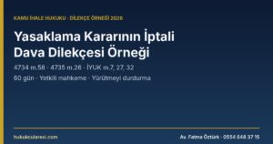 İhale Yasaklama Kararının İptali Dava Dilekçesi Örneği (2026): Süre, Yetkili Mahkeme ve Yürütmeyi Durdurma — 4734 m.58