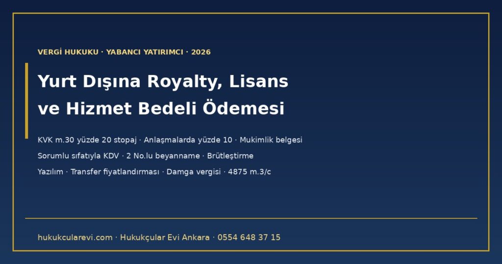 Yurt Dışına Royalty, Lisans ve Hizmet Bedeli Ödemesi 2026 — KVK m.30 Yüzde 20 Stopaj, Anlaşmalarda Yüzde 10, Mukimlik Belgesi, Sorumlu Sıfatıyla KDV, Brütleştirme, Yazılım, Transfer Fiyatlandırması ve Damga Vergisi Yurt Dışına Royalty, Lisans ve Hizmet Bedeli Ödemesi 2026 — KVK m.30 Yüzde 20 Stopaj, Anlaşmalarda Yüzde 10, Mukimlik Belgesi, Sorumlu Sıfatıyla KDV, Brütleştirme, Yazılım, Transfer Fiyatlandırması ve Damga Vergisi