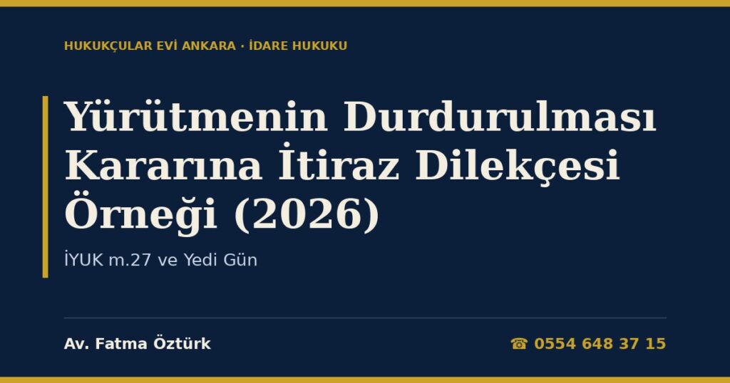 Yürütmenin Durdurulması Kararına İtiraz Dilekçesi Örneği (2026) — İYUK m.27 ve Yedi Gün Yürütmenin Durdurulması Kararına İtiraz Dilekçesi Örneği (2026) — İYUK m.27 ve Yedi Gün